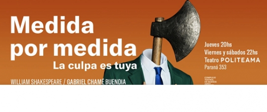 Medida por Medida (La culpa es tuya) se presenta en el Teatro Politeama